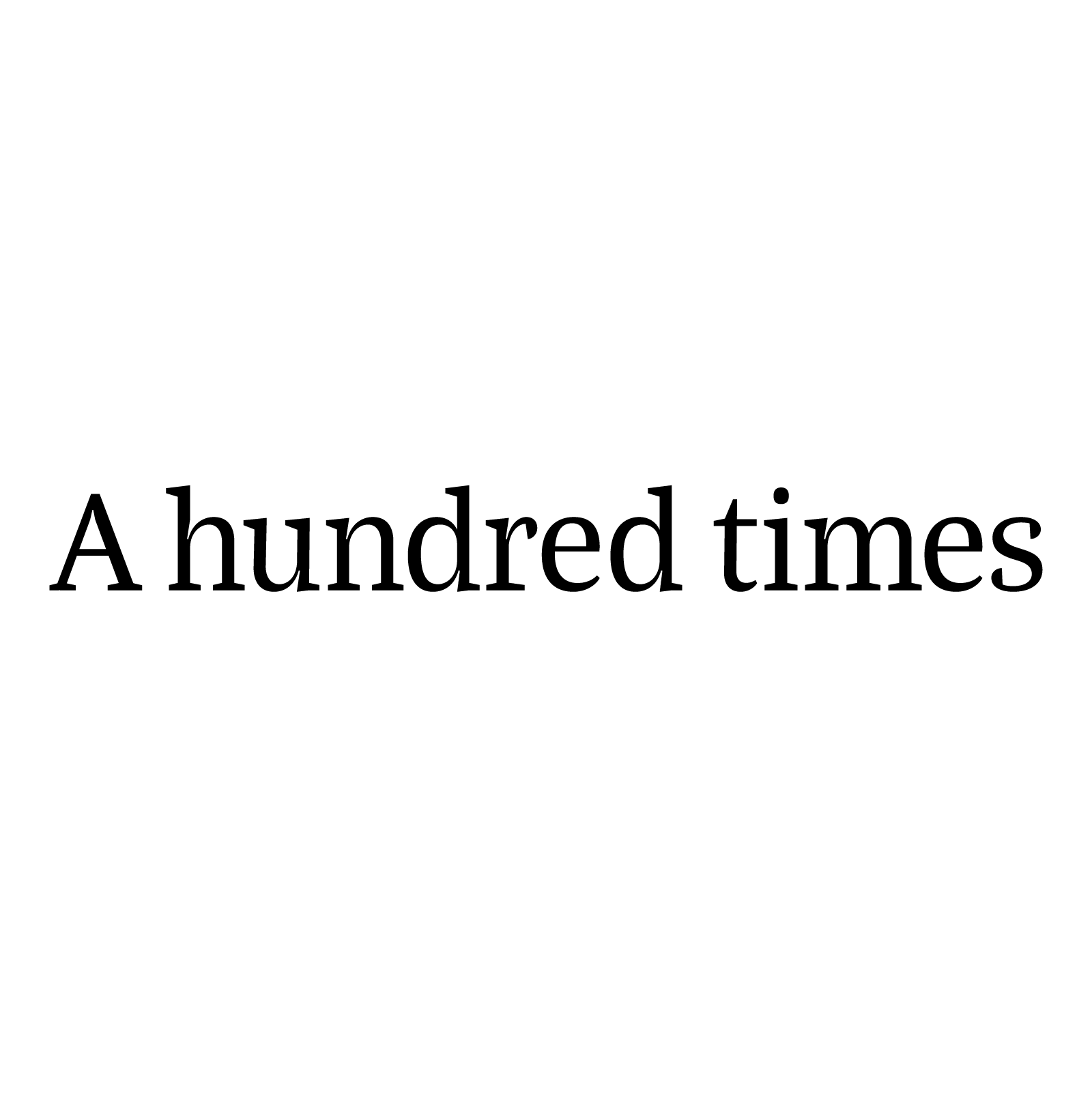 A hundred times